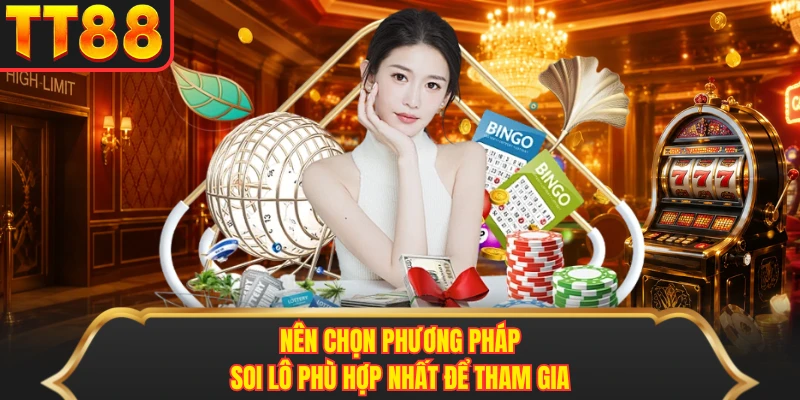Nên chọn phương pháp soi lô phù hợp nhất để tham gia