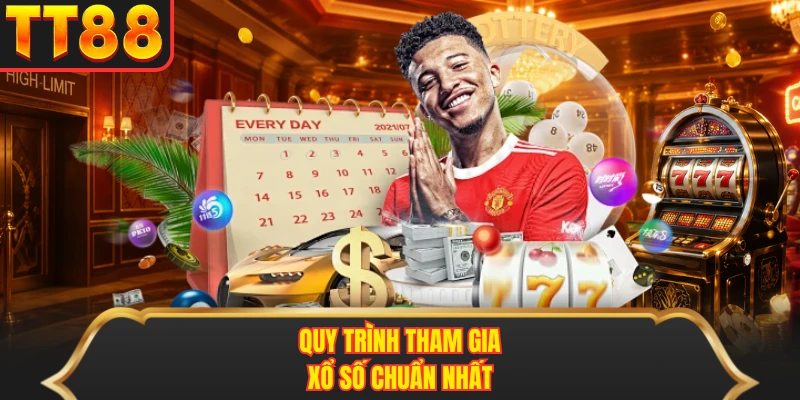 Quy trình tham gia xổ số chuẩn nhất